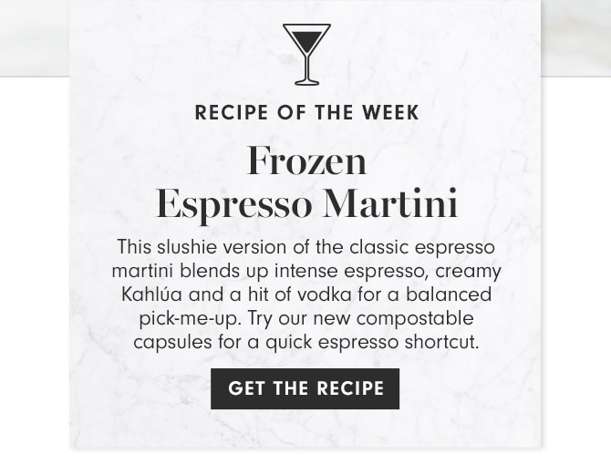 RECIPE OF THE WEEK - Frozen Espresso Martini - GET THE RECIPE