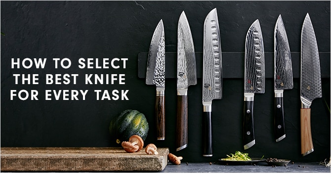 HOW TO SELECT THE BEST KNIFE FOR EVERY TASK