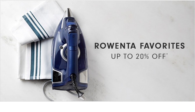 ROWENTA FAVORITES - UP TO 20% OFF*