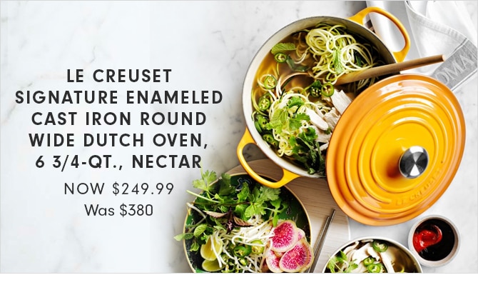 LE CREUSET SIGNATURE ENAMELED CAST IRON ROUND WIDE DUTCH OVEN, 6 3/4-QT., NECTAR - NOW $249.99