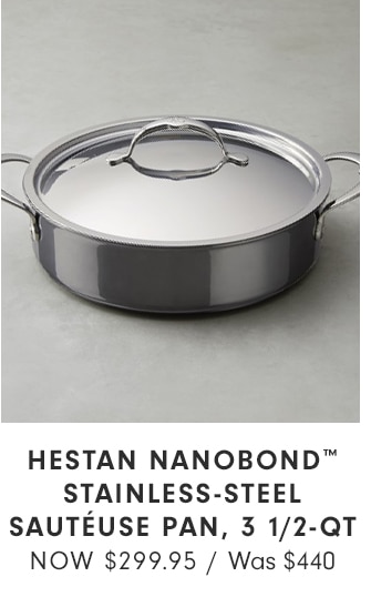 HESTAN NANOBOND™ STAINLESS-STEEL SAUTÉUSE PAN, 3 1/2-QT - NOW $299.95