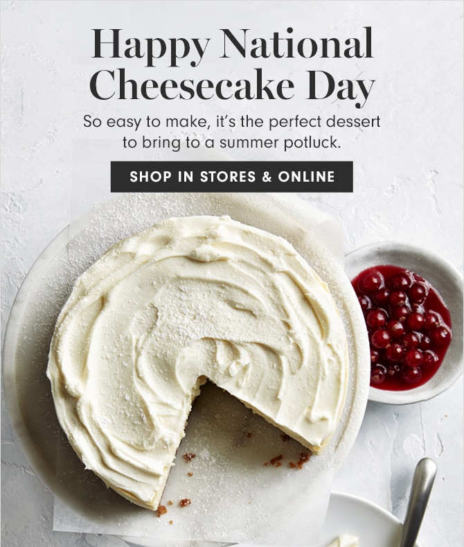 Happy National Cheesecake Day - SHOP IN STORES & ONLINE