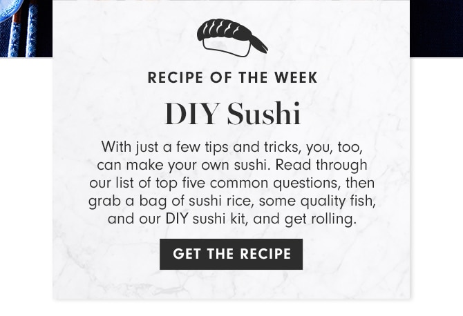 RECIPE OF THE WEEK - DIY Sushi - GET THE RECIPE