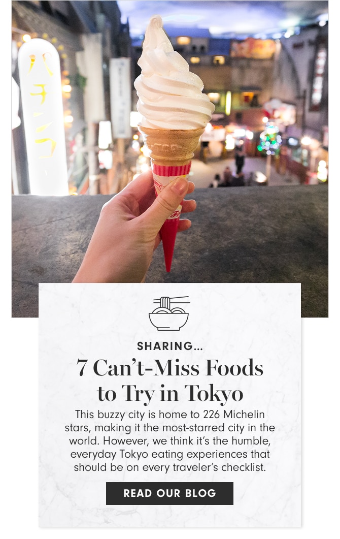 SHARING - 7 Can’t-Miss Foods to Try in Tokyo - READ OUR BLOG