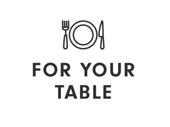 FOR YOUR TABLE