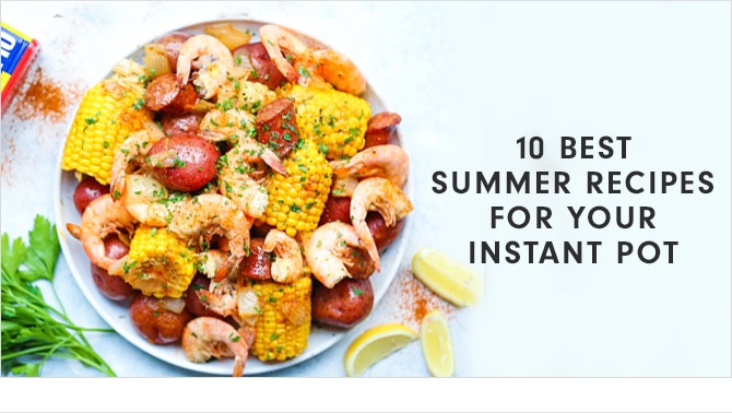 10 BEST SUMMER RECIPES FOR YOUR INSTANT POT