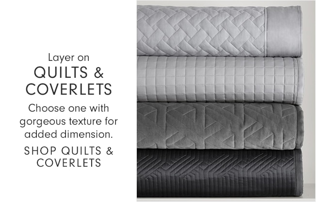 Layer on QUILTS & COVERLETS - Choose one with gorgeous texture for added dimension. - SHOP QUILTS & COVERLETS