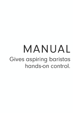 MANUAL - Gives aspiring baristas hands-on control.