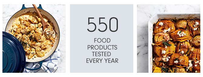 550 FOOD PRODUCTS TESTED EVERY YEAR