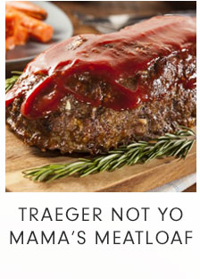 TRAEGER NOT YO MAMA'S MEATLOAF