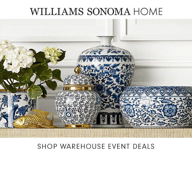 WILLIAMS SONOMA HOME - SHOP WAREHOUSE EVENT DEALS