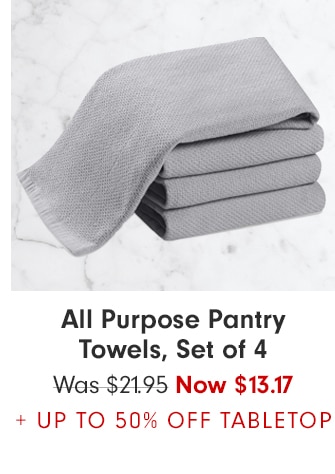 All Purpose Pantry Towels, Set of 4 - Now $13.17 + UP TO 50% OFF TABLETOP