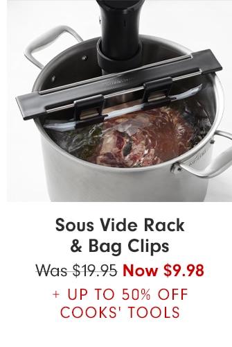 Sous Vide Rack & Bag Clips - Now $9.98 + UP TO 50% OFF COOKS’ TOOLS