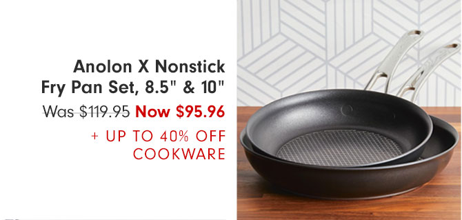 Anolon X Nonstick Fry Pan Set, 8.5" & 10" - Was $119.95 Now $95.96 + UP TO 40% OFF COOKWARE