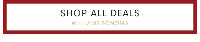 SHOP ALL DEALS WILLIAMS SONOMA