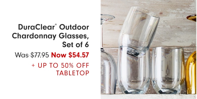 DuraClear® Outdoor Chardonnay Glasses, Set of 6 Was $77.95 Now $54.57+ UP TO 50% OFF TABLETOP
