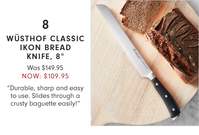 WÜSTHOF CLASSIC IKON BREAD KNIFE, 8” - NOW $109.95