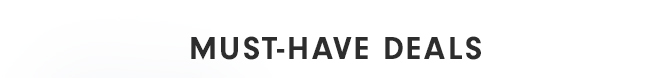 MUST-HAVE DEALS