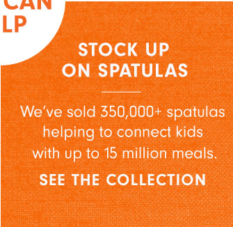 STOCK UP ON SPATULAS - SEE THE COLLECTION