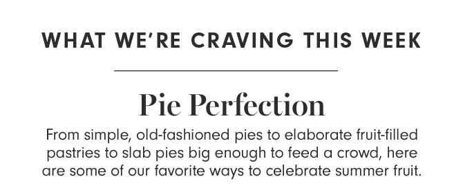 WHAT WE’RE CRAVING THIS WEEK - Pie Perfection