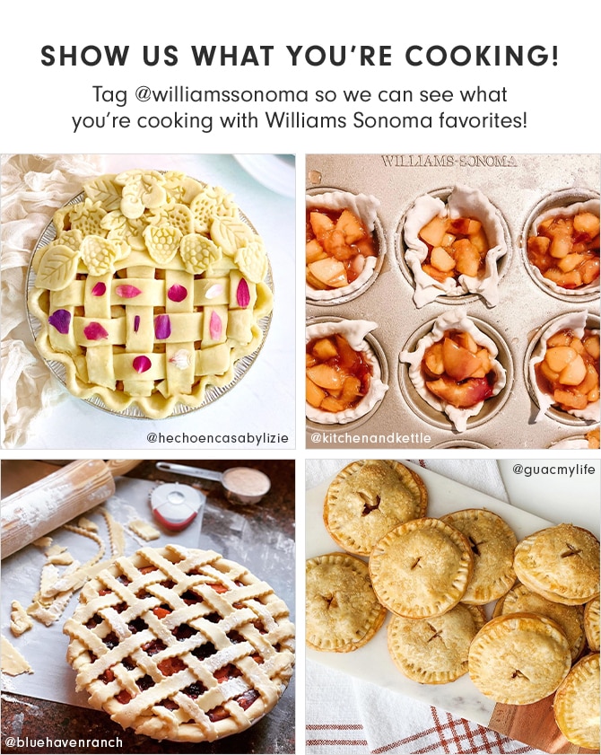 SHOW US WHAT YOU’RE COOKING! Tag @williamssonoma so we can see what you’re cooking with Williams Sonoma favorites!