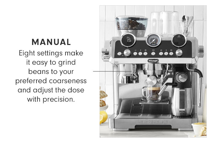 MANUAL - Eight settings make it easy to grind beans to your preferred coarseness and adjust the dose with precision. 