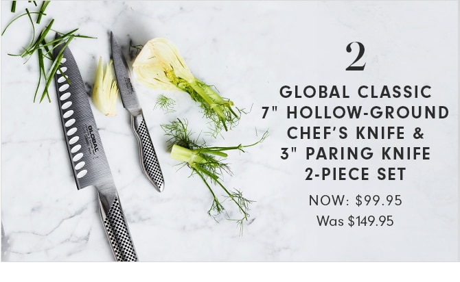 GLOBAL CLASSIC 7” HOLLOW-GROUND CHEF’S KNIFE & 3” PARING KNIFE 2-PIECE SET - NOW $99.95