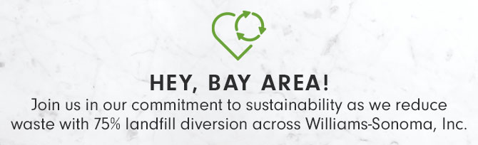 HEY, BAY AREA! Join us in our commitment to sustainability as we reduce waste with 75% landfill diversion across Williams-Sonoma, Inc.