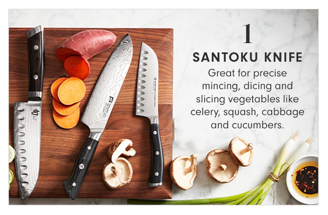 1 - Santoku Knife - Great for precise mincing, dicing and slicing vegetables like celery, squash, cabbage and cucumbers.