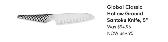 Global Classic Hollow-Ground Santoku Knife, 5" - NOW $69.95