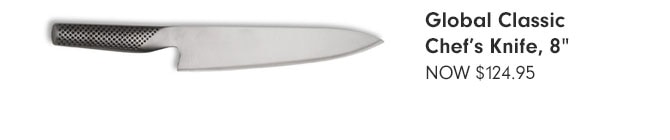 Global Classic Chef's Knife, 8" NOW $124.95