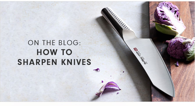 ON THE BLOG: HOW TO SHARPEN KNIVES