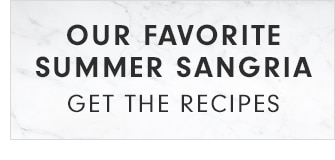 OUR FAVORITE SUMMER SANGRIA - GET THE RECIPES