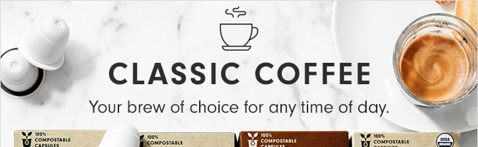 CLASSIC COFFEE - Your brew of choice for any time of day.