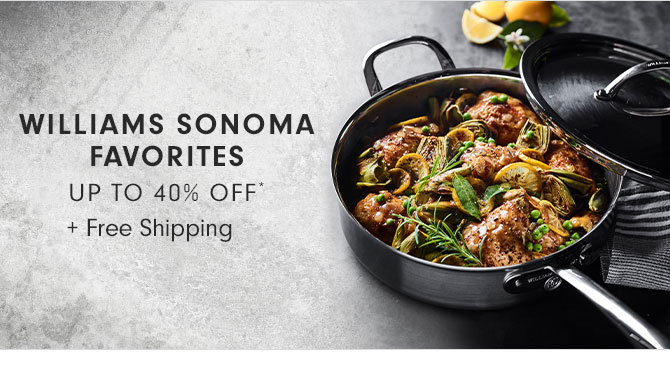 WILLIAMS SONOMA FAVORITES UP TO 40% OFF* + Free Shipping