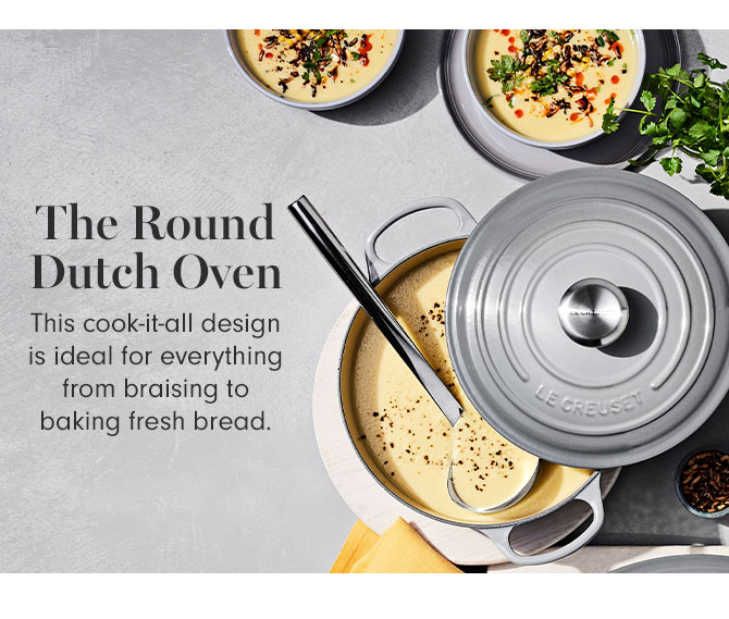 The Round Dutch Oven - This cook-it-all design is ideal for everything from braising to baking fresh bread.