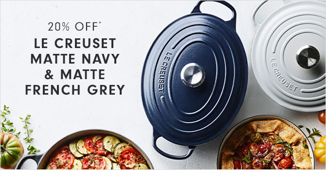 20% OFF* LE CREUSET MATTE NAVY & MATTE FRENCH GREY