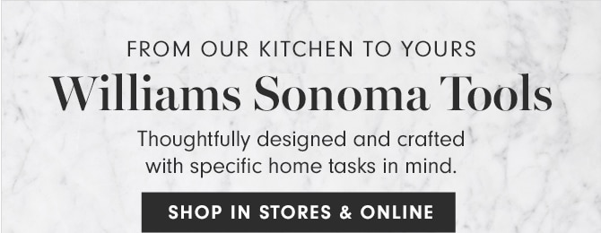 Williams Sonoma Tools - SHOP IN STORES & ONLINE