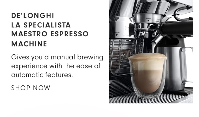 DE’LONGHI LA SPECIALISTA MAESTRO ESPRESSO MACHINE - SHOP NOW