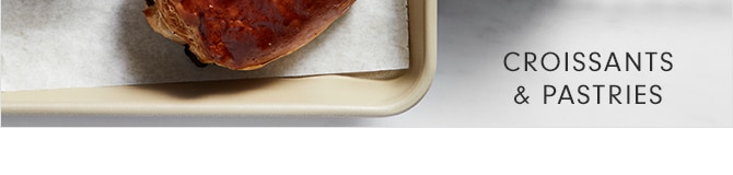 CROISSANTS & PASTRIES
