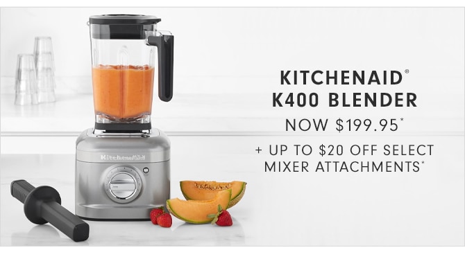 KITCHENAID® K400 BLENDER NOW $199.95*+ UP TO $20 OFF ATTACHMENTS* + Free Shipping