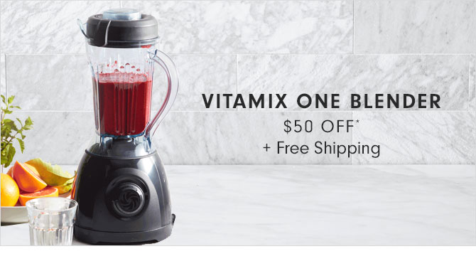 VITAMIX ONE BLENDER $50 OFF* + Free Shipping