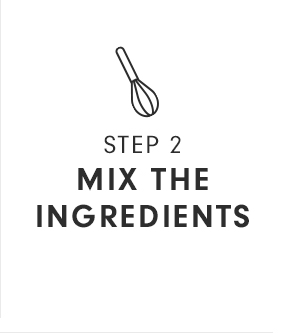 MIX THE INGREDIENTS