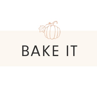 BAKE IT