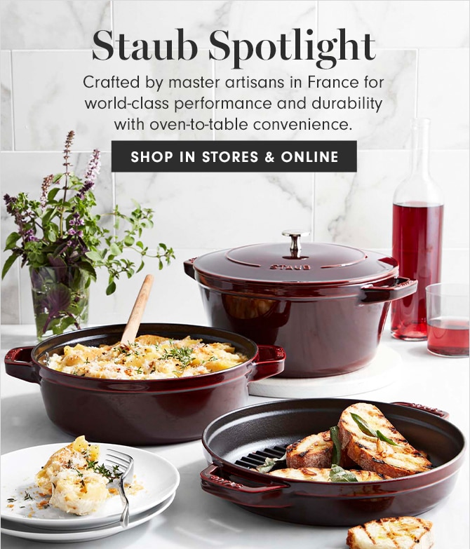 Staub Spotlight - SHOP IN STORES & ONLINE