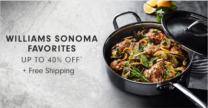 WILLIAMS SONOMA FAVORITES UP TO 40% OFF* + Free Shipping