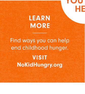 LEARN MORE - NoKidHungry.org