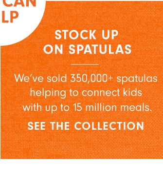 STOCK UP ON SPATULAS - SEE THE COLLECTION