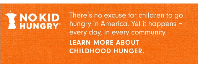 NO KID HUNGRY® - LEARN MORE ABOUT CHILDHOOD HUNGER.