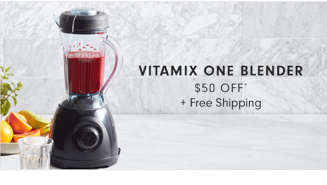 VITAMIX ONE BLENDER $50 OFF* + Free Shipping